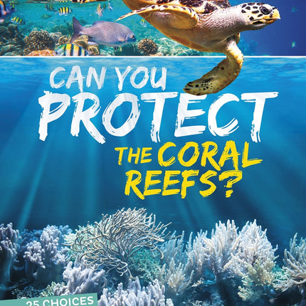 Can You Protect the Coral Reefs?: An Interactive Eco Adventure