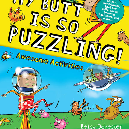 My Butt is SO PUZZLING!: Mazes, Word Games, Spot The Differences, Drawing Activities and more...