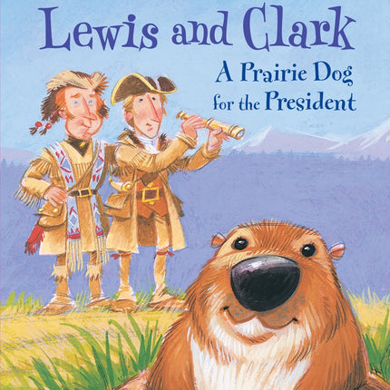 Lewis and Clark: A Prairie Dog for the President
