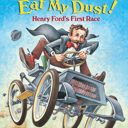 Eat My Dust! Henry Ford's First Race