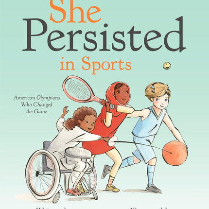 She Persisted in Sports: American Olympians Who Changed the Game