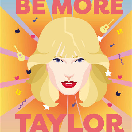 Be More Taylor Swift: Fearless advice on following your dreams and finding your voice