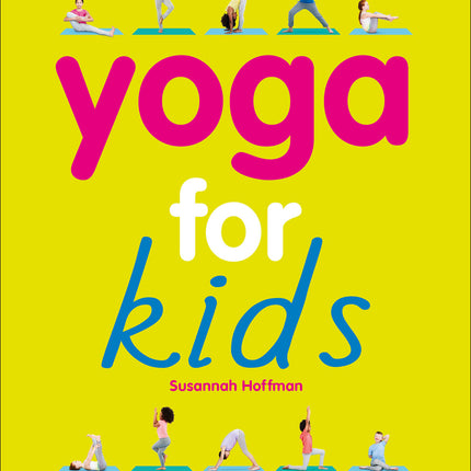 Yoga For Kids: Simple First Steps in Yoga and Mindfulness