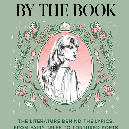 Taylor Swift by the Book: The Literature Behind the Lyrics, from Fairy Tales to Tortured Poets
