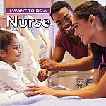 I Want to Be a Nurse by Dan Liebman 